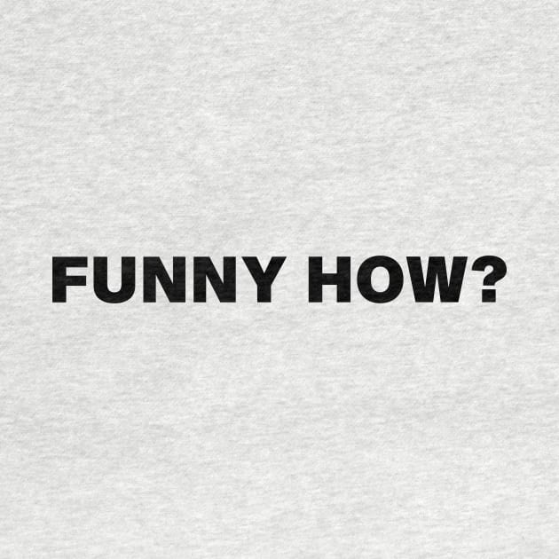 FUNNY HOW? by evkoshop